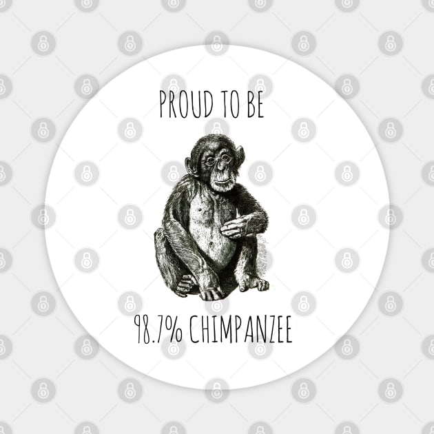 PROUD TO BE 98.7% CHIMPANZEE Magnet by wanungara